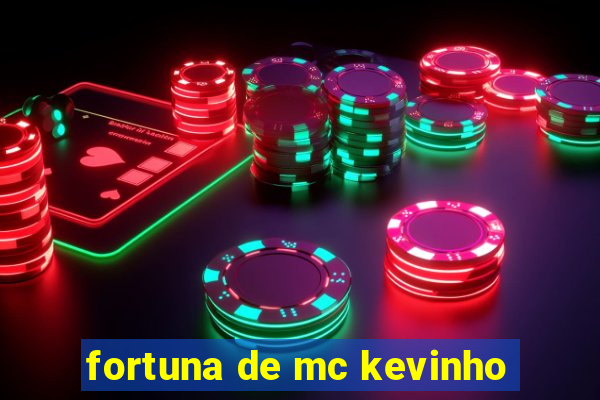 fortuna de mc kevinho